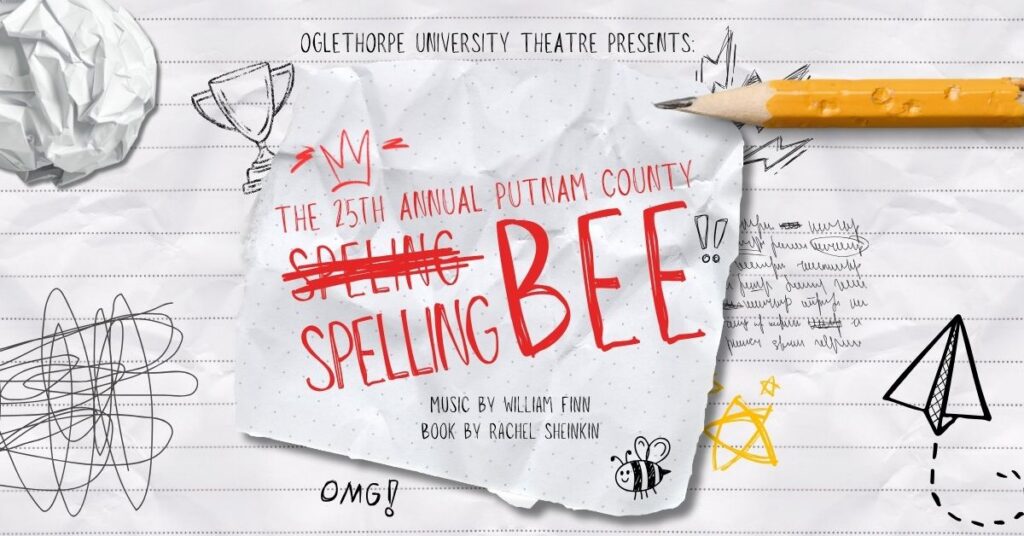 A graphic featuring text on crumpled up notebook paper with doodles that reads: "Oglethorpe University Theatre presents: The 25th Annual Putnam County Spelling Bee, Music by William Finn Book by Rachel Sheinkin